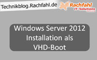 Installation von Windows Server 2012 RC als VHD-Boot und die ersten Schritte mit dem neuen System