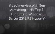 Videointerview with Ben Armstrong about his top 3 features in Windows Server 2012 R2 Hyper-V