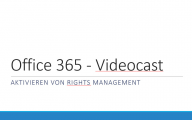 Videocast: Sicherheit in Office 365 – Aktivieren von RMS