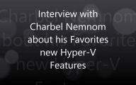 Video interview with Charbel Nemnon about his favorite new Features in Hyper-V